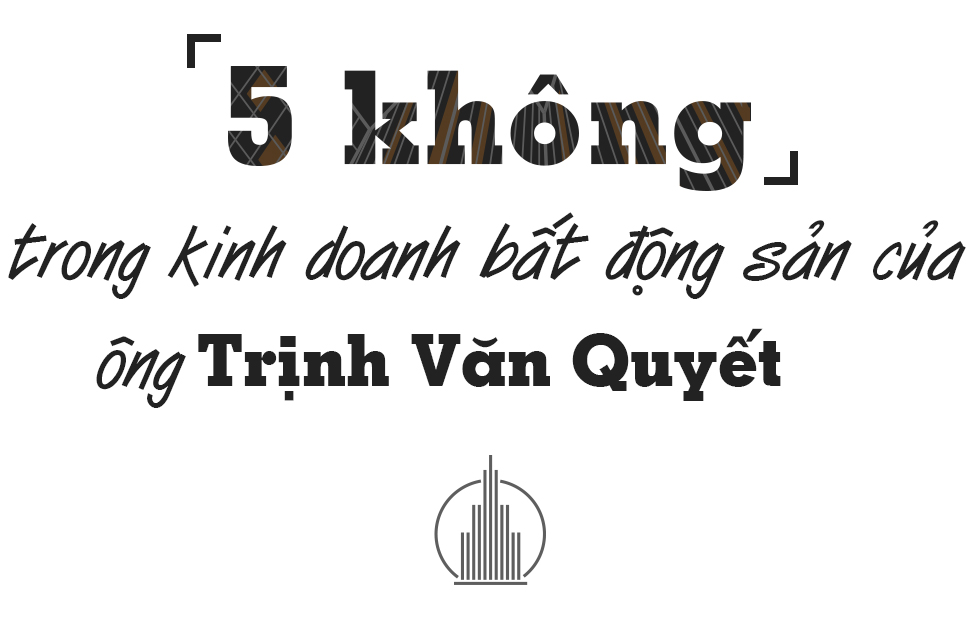'5 không' trong kinh doanh bất động sản của ông Trịnh Văn Quyết - Ảnh 1.