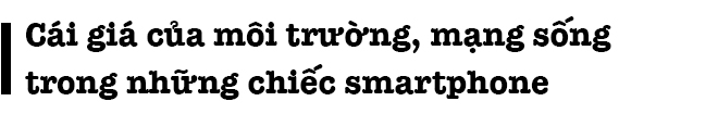 Sự thật kinh hoàng sau ngành công nghiệp smartphone: Mạng người đổi những quả pin - Ảnh 2.