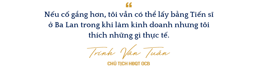 Đông Âu Tứ hùng trong giới ngân hàng: Doanh nhân Trịnh Văn Tuấn người tạo ra cuộc cách mạng về hiệu quả tại OCB - Ảnh 3.