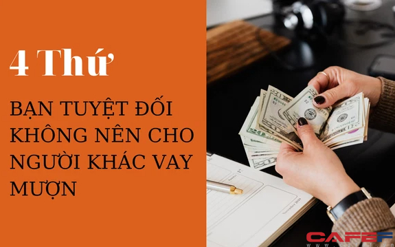 4 thứ tuyệt đối không cho vay mượn dù quan hệ tốt đẹp đến mấy: Cả nể thì không chỉ tiền mất tật mang, mà còn thân bại danh liệt