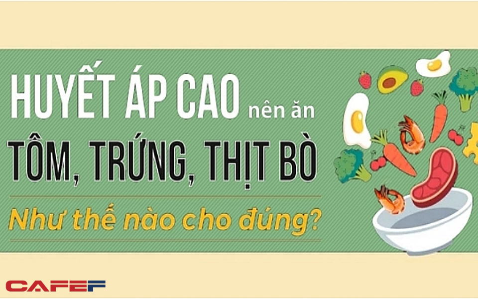 Thịt bò, tôm & trứng tuy ngon, nhưng không phải ăn thế nào cũng tốt: Với nhóm người này, ăn không đúng cách thì đại bổ cũng hóa đại kỵ