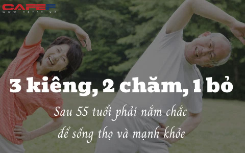 Sau 55 tuổi bước vào "thời kỳ then chốt" quyết định tuổi thọ: nằm lòng "3 kiêng, 2 chăm, 1 bỏ" để sống thọ và mạnh khỏe