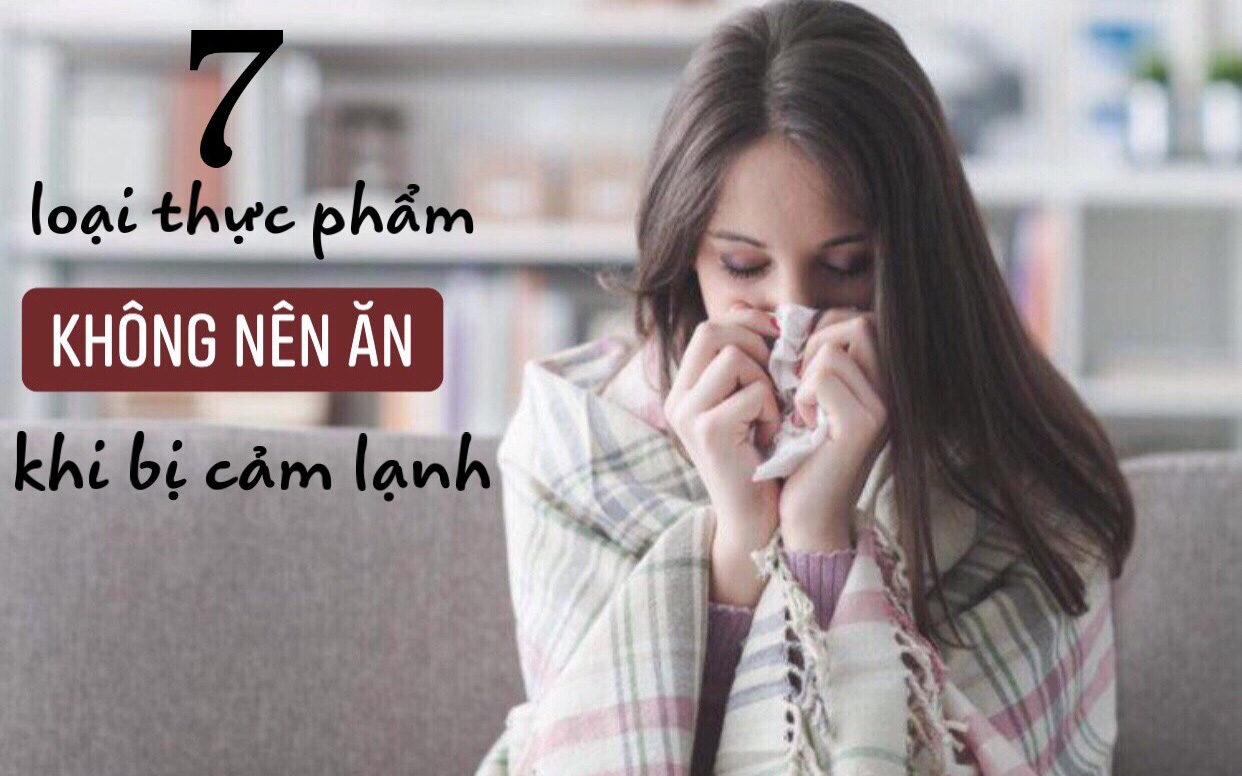 7 loại thực phẩm tuyệt đối không ăn khi bị cảm lạnh: Bệnh không thuyên giảm mà trầm trọng hơn, nhiều người không biết nên vẫn vô tình "hành hạ" mình