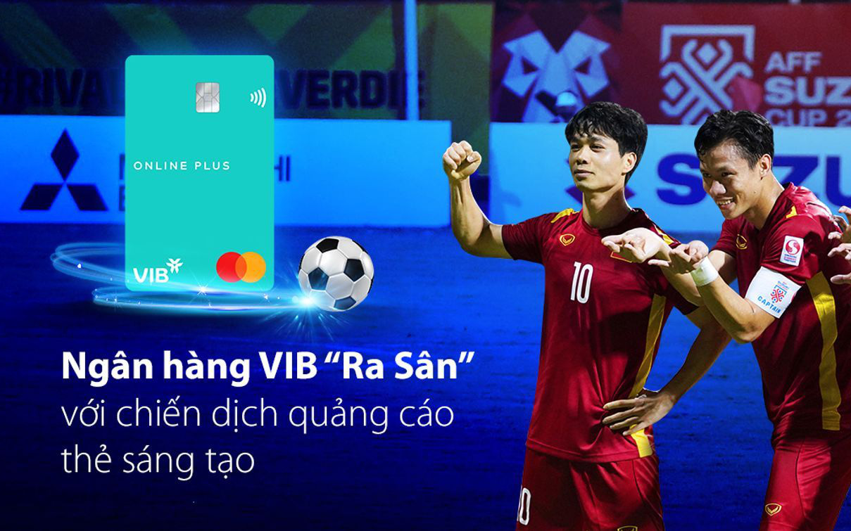 Bắt nhịp mùa bóng AFF Suzuki Cup, ngân hàng VIB “ra sân” với chiến dịch quảng cáo thẻ sáng tạo
