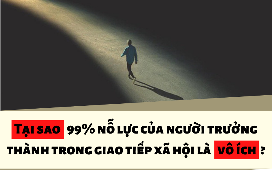 Sự thật tàn nhẫn và đau lòng nhất của thế giới người lớn: 99% nỗ lực của chúng ta trong giao tiếp xã hội là vô ích, tại sao lại như vậy?