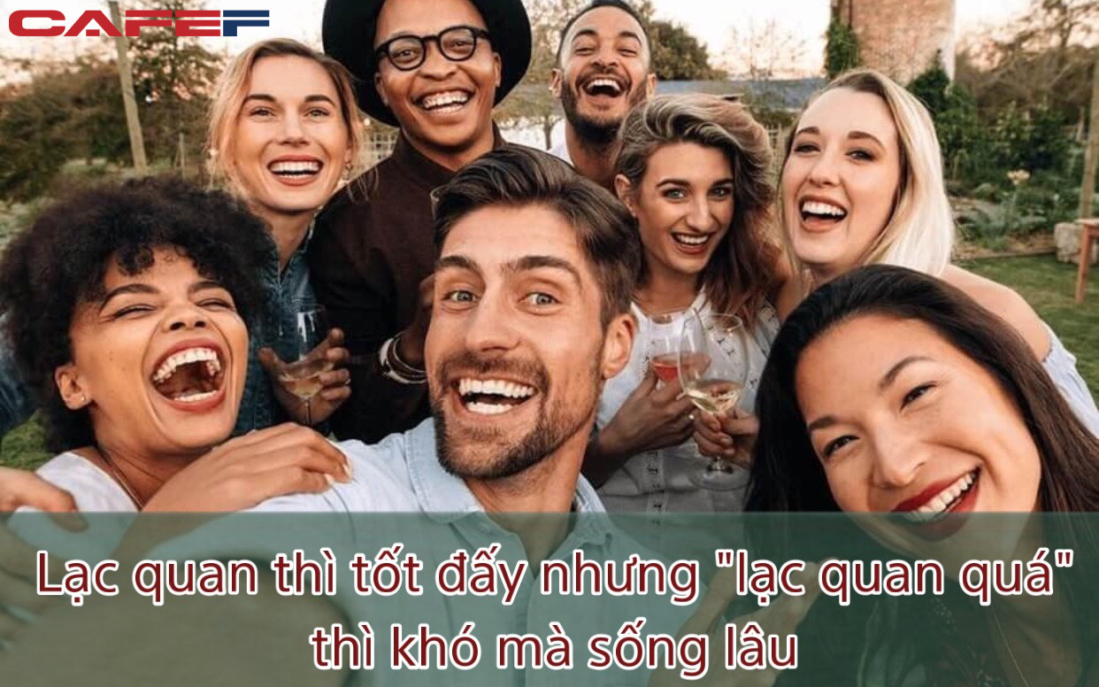 Càng lạc quan thì càng sống thọ? Nghiên cứu của các nhà khoa học chỉ ra rằng: Lạc quan thì tốt đấy nhưng lạc quan quá thì khó mà sống lâu