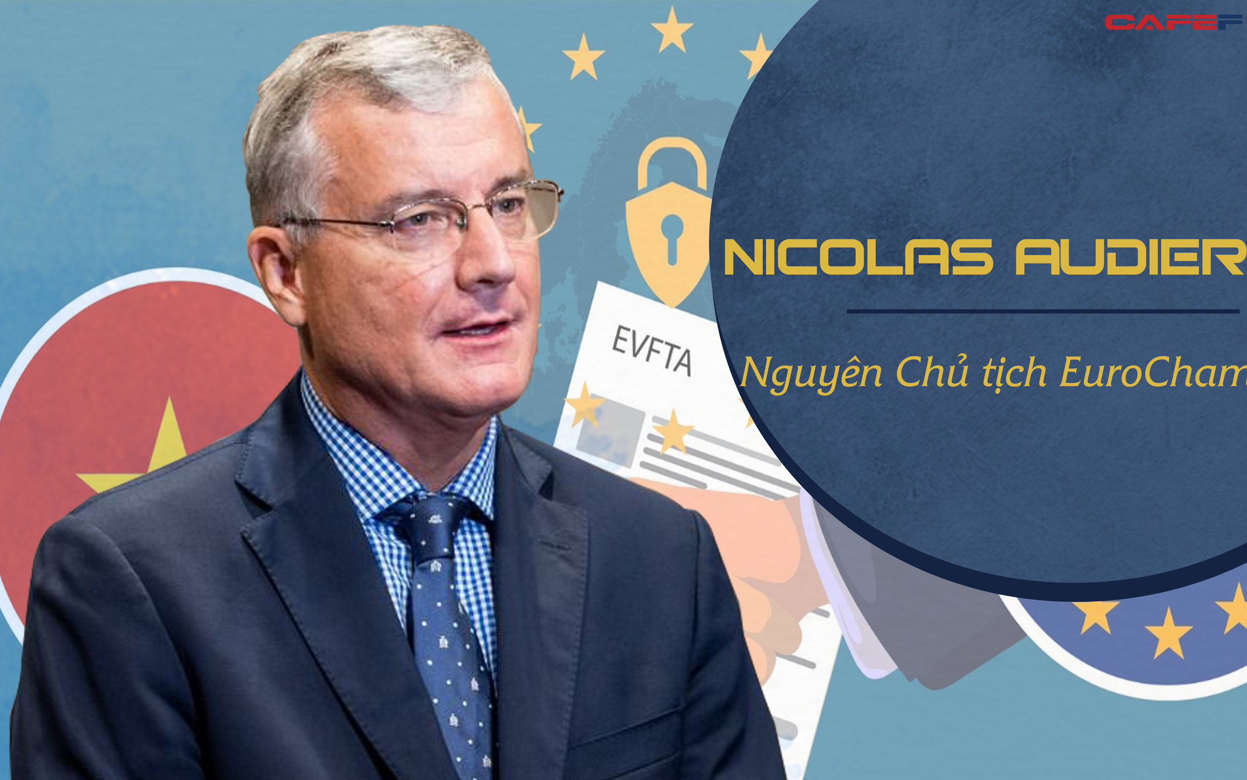 Nguyên Chủ tịch EuroCham giải mã hiện tượng doanh nghiệp ngoại đầu tư vào Việt Nam thông qua khu công nghiệp