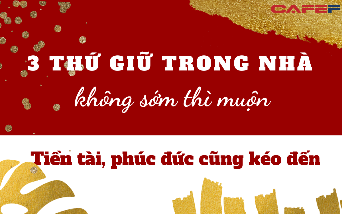 Chuyên gia phong thủy mách nhỏ: Không cần biết giàu hay nghèo, trong nhà chỉ cần giữ được 3 “vật báu” này, phú quý đổ về như thác