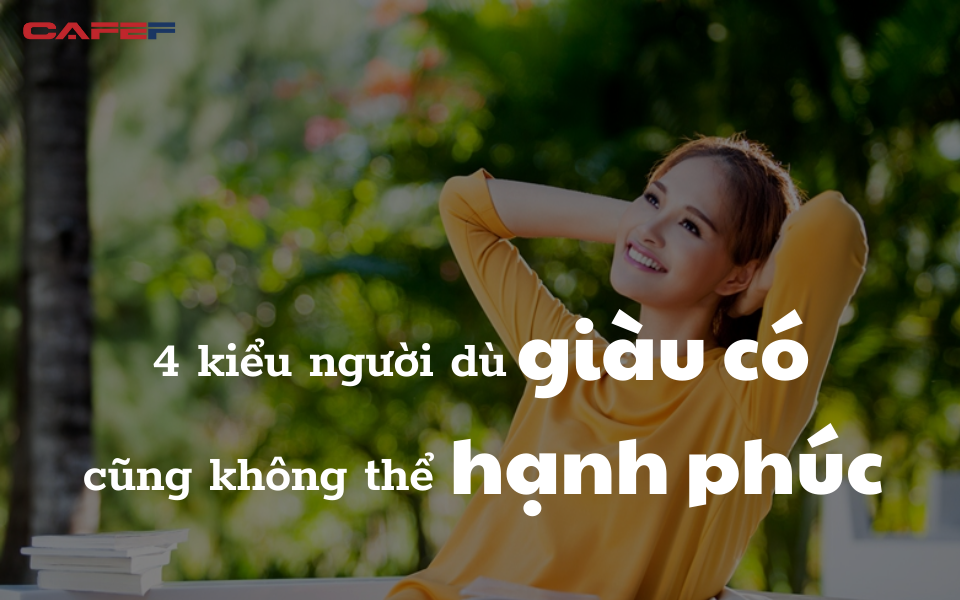 4 kiểu người dù giàu có cũng không thể hạnh phúc: Sớm thay đổi để năm mới thêm thăng tiến, tiền tài gõ cửa, may mắn mỉm cười