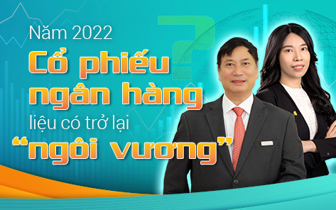 Năm 2022 cổ phiếu ngân hàng liệu có trở lại "ngôi vương"?