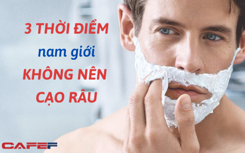 Nam giới cạo râu vào 3 thời điểm này rất dễ bị mụn nhọt, nhiễm trùng: Tránh được thì càng khỏe mạnh, phong độ hơn