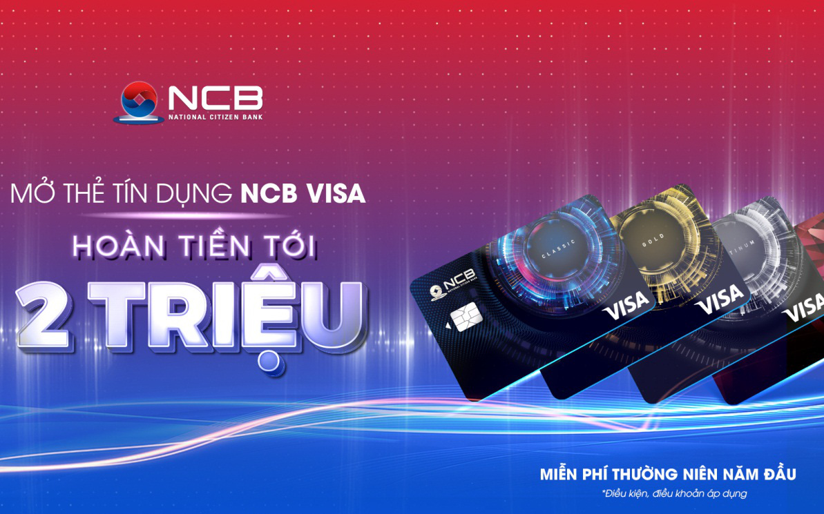 Khách hàng được hoàn tiền 2 triệu đồng khi chi tiêu bằng thẻ NCB Visa