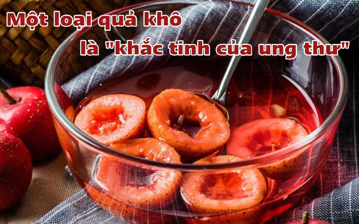 Loại quả khô này chính là "khắc tinh của ung thư": Ăn tươi hay ngâm nước đều vô cùng bổ dưỡng nhưng phải nhớ 3 lưu ý này kẻo phản tác dụng