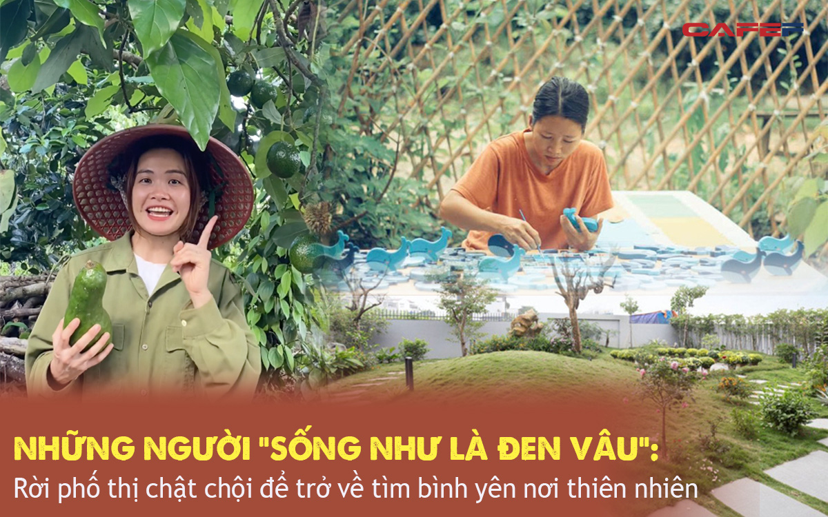 Những người &quot;sống như là Đen Vâu&quot;, rời phố thị chật chội để trở về tìm bình yên nơi thiên nhiên: Ở đâu mà chẳng được, quan trọng là hạnh phúc!