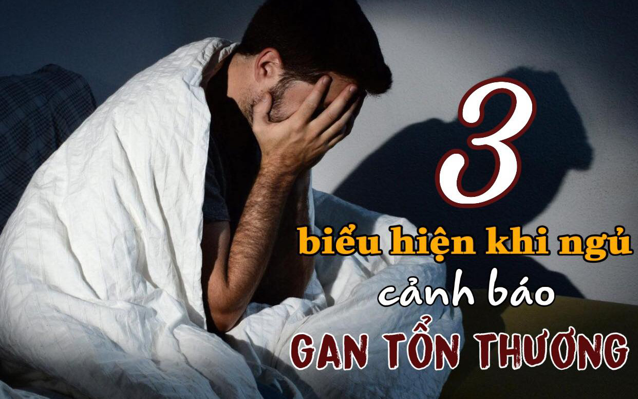 3 biểu hiện là "sát thủ trong giấc ngủ" cảnh báo gan tổn thương, ung thư tới gần nhưng nhiều người thờ ơ: Không muốn nội tạng "thối rữa" thì đi khám ngay