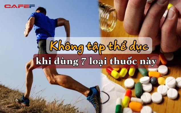 Tuyệt đối KHÔNG tập thể dục khi dùng 7 loại thuốc này: Ảnh hưởng hô hấp, khiến nguy cơ đột quỵ tăng cao, mọi người đều phải cẩn thận