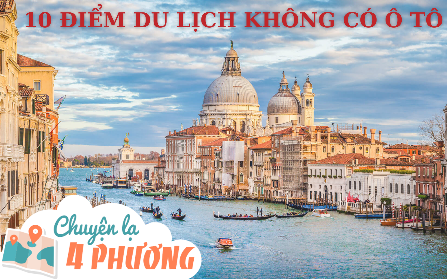 10 điểm du lịch “không có bóng dáng” của ô tô: Khung cảnh trữ tình là thế nhưng đường chật hẹp, thậm chí không có phố, chỉ có thể đi bộ hoặc xe ngựa