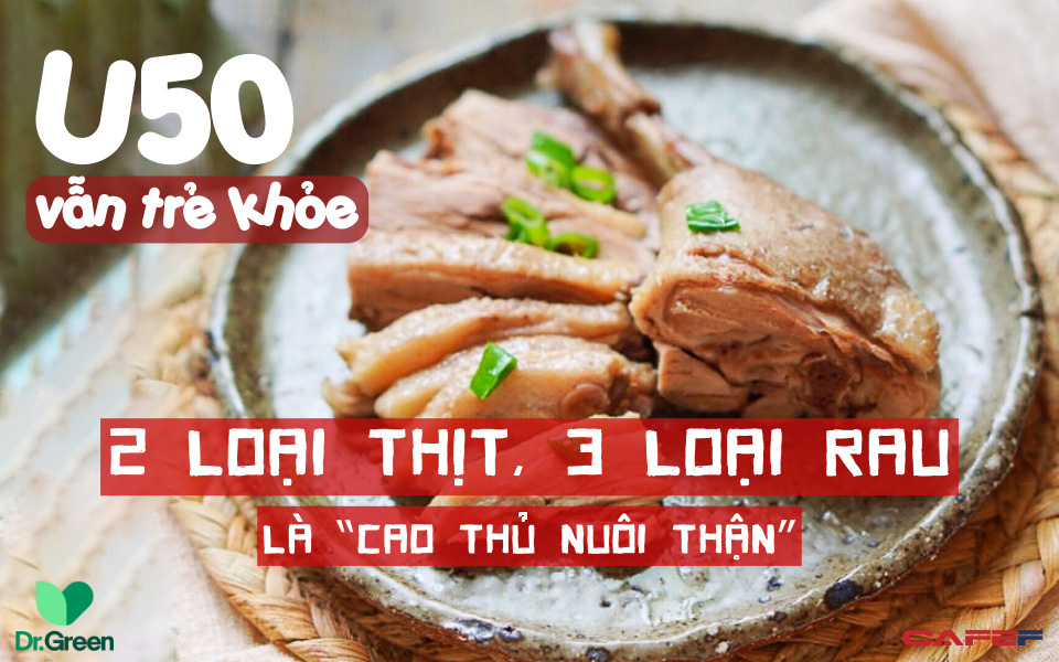 2 loại thịt, 3 loại rau là “cao thủ nuôi thận”, nam giới ăn càng nhiều thì U50 hay U60 đều trẻ khỏe, dẻo dai, tràn trề sinh lực