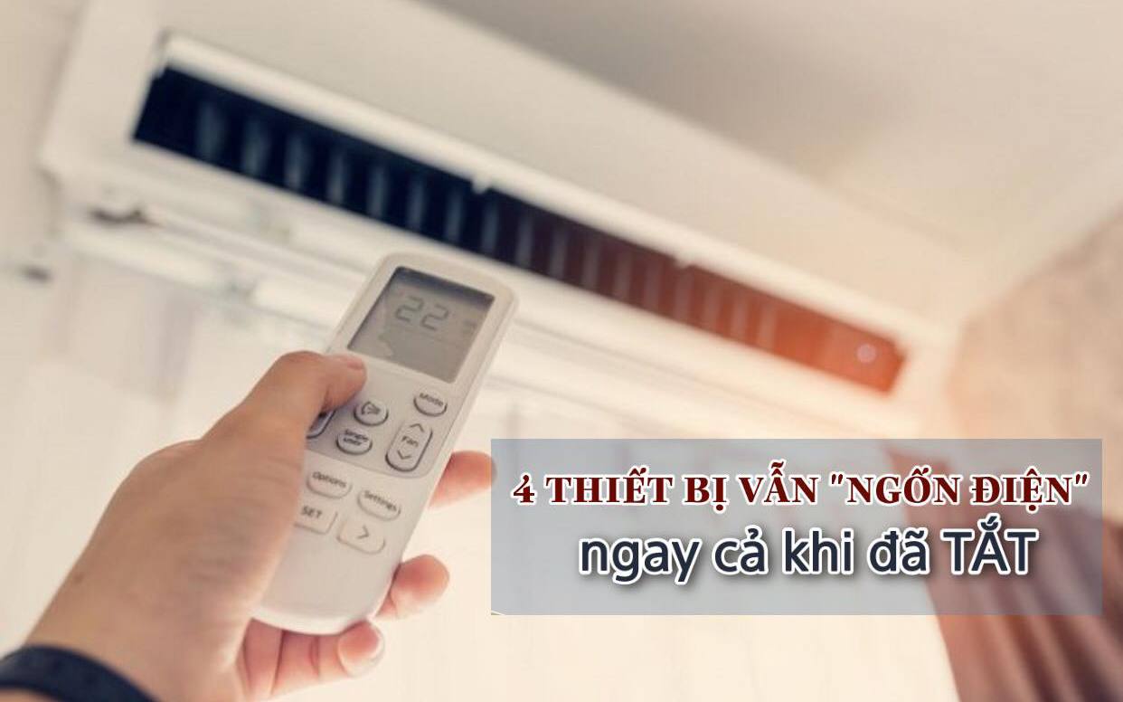 4 thiết bị là &quot;kẻ trộm điện&quot; trong nhà, &quot;ngốn điện&quot; ngay cả khi đã tắt: Không muốn vứt tiền qua cửa sổ thì phải ghi nhớ