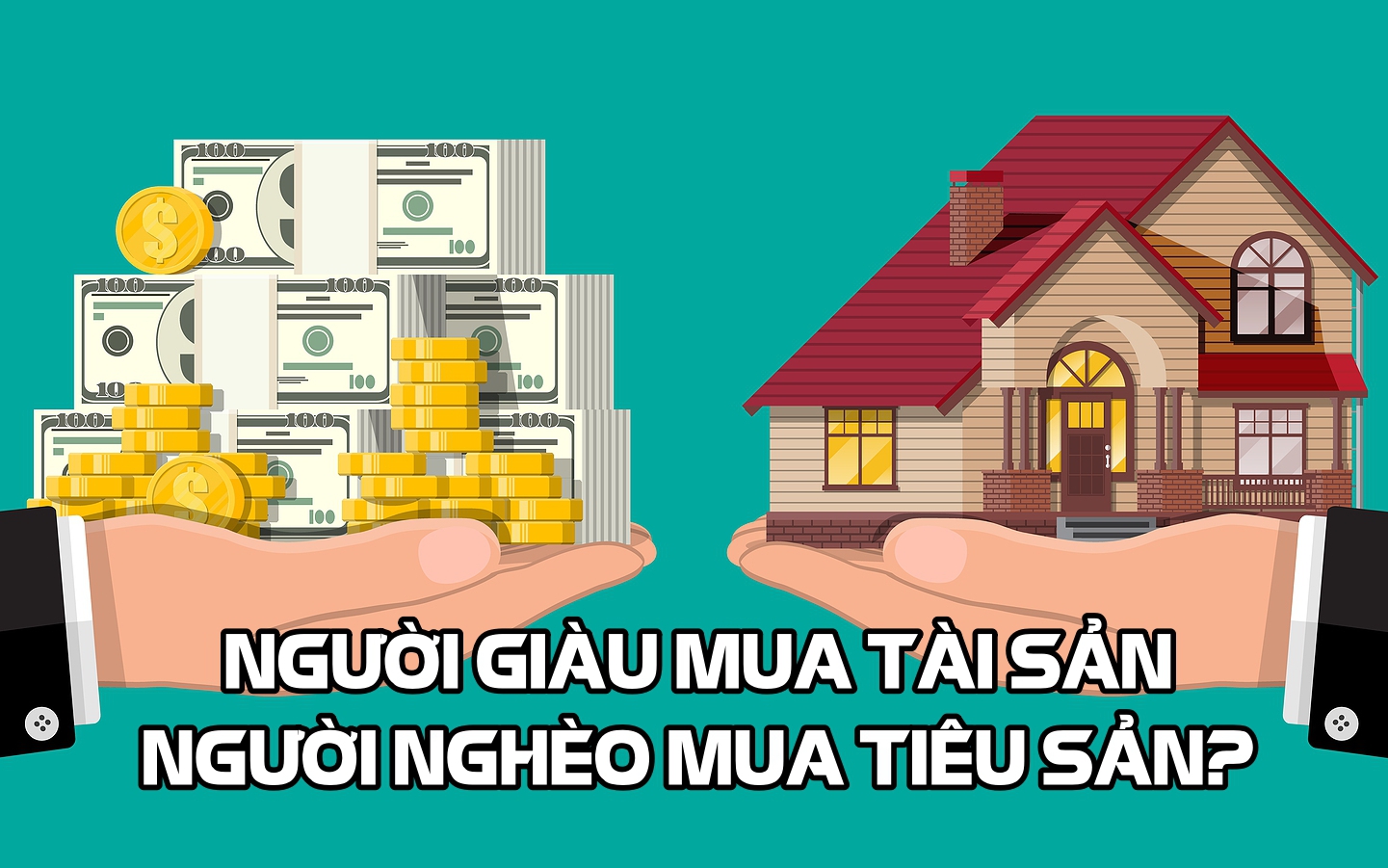 Đa số chúng ta đốt tiền vào tiêu sản, trong khi người giàu chỉ mua tài sản: 3 nguyên tắc cơ bản để hướng tới cuộc sống chất lượng cao