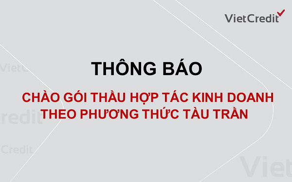 VietCredit thông báo chào gói thầu hợp tác kinh doanh theo phương thức tàu trần