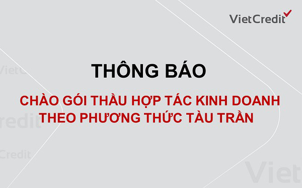 VietCredit thông báo chào gói thầu hợp tác kinh doanh theo phương thức tàu trần