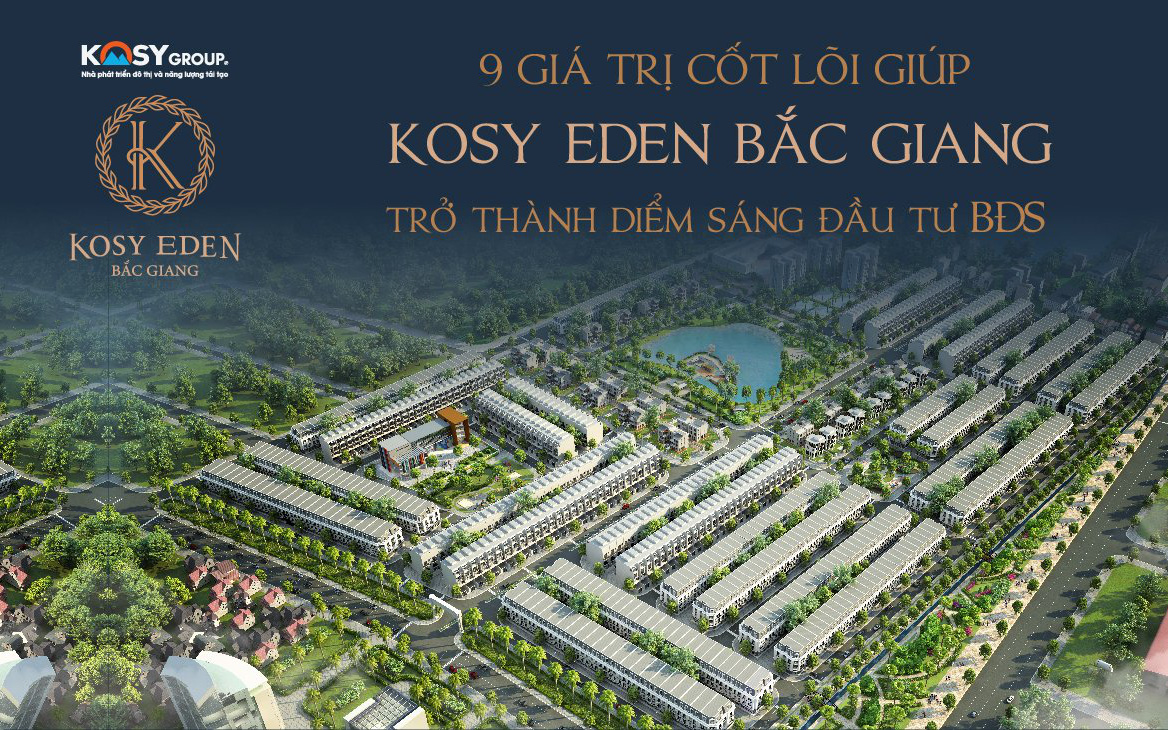 9 giá trị cốt lõi giúp Kosy Eden Bắc Giang thu hút đầu tư