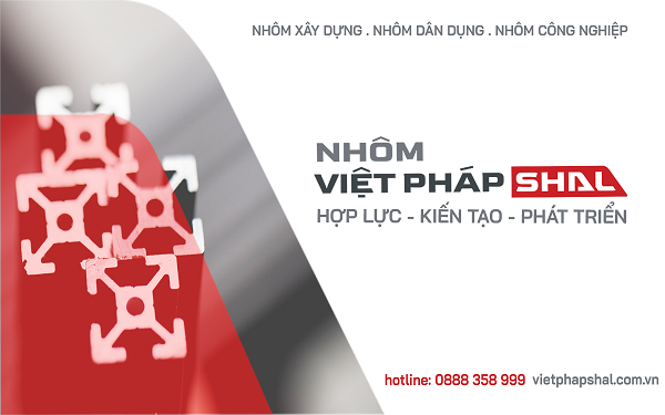 Nhôm Việt Pháp Shal - Khát vọng nâng tầm