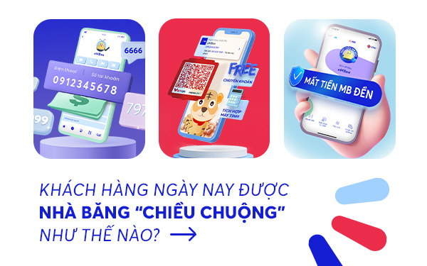 Khách hàng ngày nay được nhà băng “chiều chuộng” như thế nào?