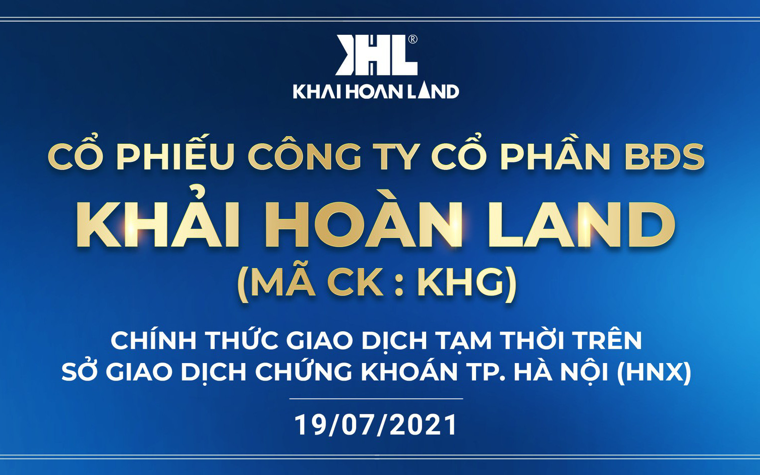 Khải Hoàn Land (MCK: KHG) chính thức giao dịch trên thị trường chứng khoán từ ngày 19/7/2021