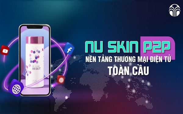 Nu Skin ra mắt sản phẩm mới – Cơ hội kinh doanh trên nền tảng P2P