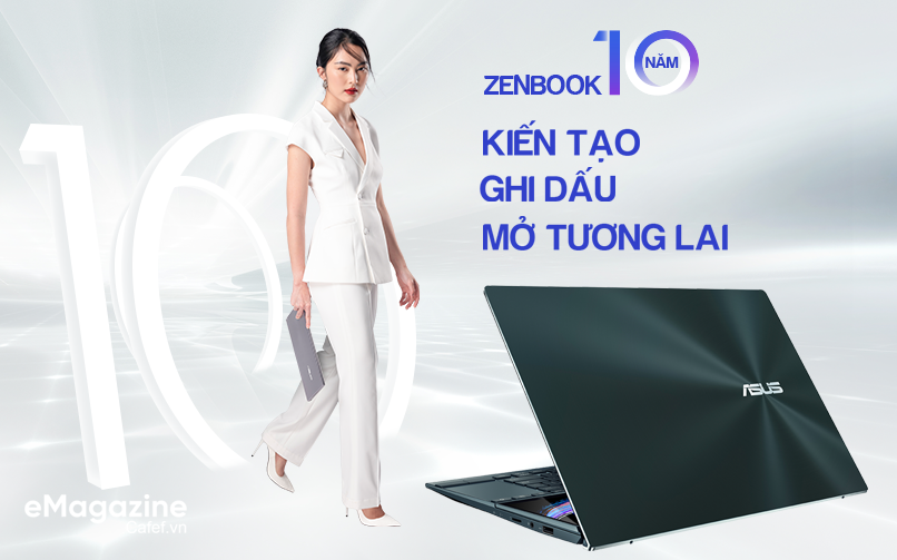 Asus Zenbook hành trình một thập kỷ chạm chuẩn bậc thầy trong công nghệ