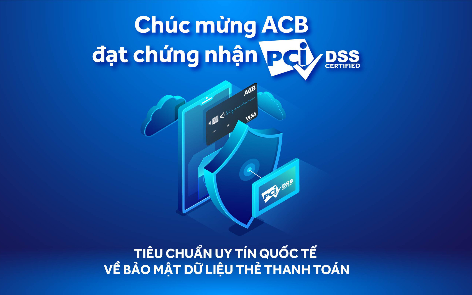 ACB đạt chứng nhận uy tín quốc tế về bảo mật dữ liệu thẻ thanh toán