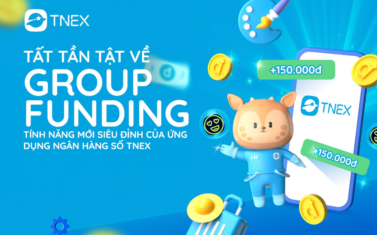 Group Funding - tính năng mới siêu đỉnh của ngân hàng số TNEX