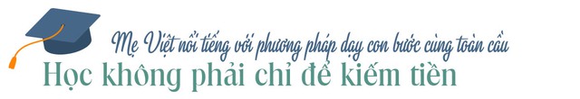 Chẳng cần nhìn Đông ngó Tây, xem các mẹ Việt nuôi dạy con ưu tú cũng đủ nể phục: Đỗ trường chuyên, nói 8 thứ tiếng hay đoạt học bổng Harvard chẳng còn xa vời - Ảnh 7.