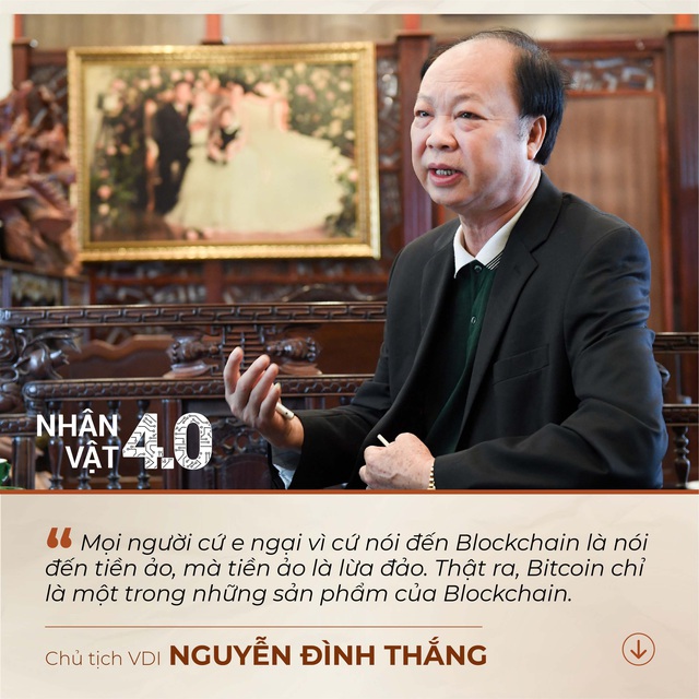 Chủ tịch VDI Nguyễn Đình Thắng: “Mọi người cứ nói đến blockchain là nói đến tiền ảo, mà tiền ảo là lừa đảo, thì ai cũng ngại” - Ảnh 2.