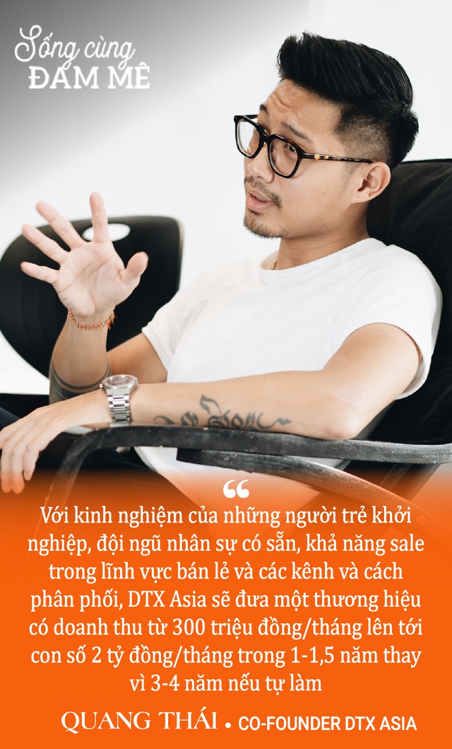 Co-Founder DTX Asia - Quang Thái: “Nếu khởi nghiệp để trở thành tỷ phú, tôi đã không làm không lương cho công ty của mình suốt 1 năm đầu” - Ảnh 4.